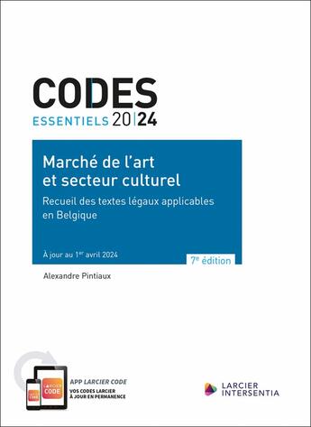 Couverture du livre « Codes essentiels : Marché de l'art et secteur culturel : Recueil des textes légaux applicables en Belgique » de Alexandre Pintiaux aux éditions Larcier