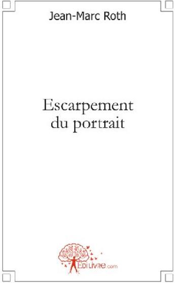 Couverture du livre « Escarpement du portrait » de Jean-Marc Roth aux éditions Edilivre