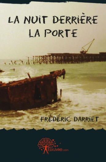 Couverture du livre « La nuit derrière la porte » de Frederic Darriet aux éditions Edilivre