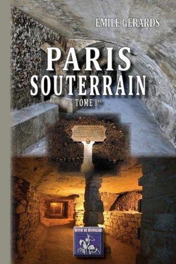 Couverture du livre « Paris souterrain Tome 1 : formation et composition du sol de Paris, les eaux souterraines » de Emile Gérards aux éditions Editions Des Regionalismes