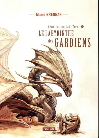 Couverture du livre « Mémoires, par Lady Trent Tome 4 : le labyrinthe des gardiens » de Marie Brennan aux éditions L'atalante