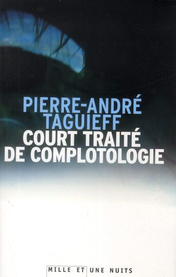 Couverture du livre « Court traité de complotologie » de Pierre-Andre Taguieff aux éditions Mille Et Une Nuits