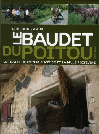 Couverture du livre « Le baudet du Poitou ; le trait poitevin mulassier et la mule poitevine » de Eric Rousseaux aux éditions Geste