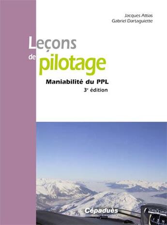 Couverture du livre « Leçons de pilotage ; maniabilité du PPL (3e édition) » de Jacques Attias et Gabriel Dartaguiette aux éditions Cepadues