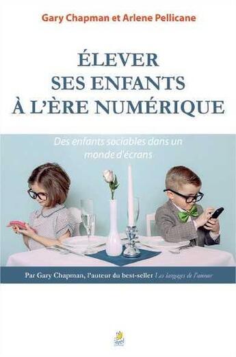 Couverture du livre « Élever ses enfants à l'ère numérique ; des enfants sociables dans un monde d'écrans » de Gary Chapman et Arlene Pellicane aux éditions Farel