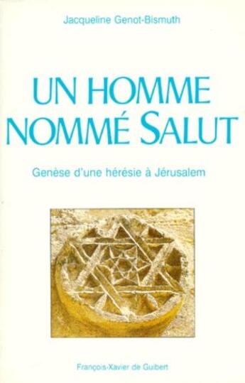 Couverture du livre « Un homme nommé Salut ; genèse d'une hérésie à Jérusalem » de Jacqueline Genot-Bismuth aux éditions Francois-xavier De Guibert