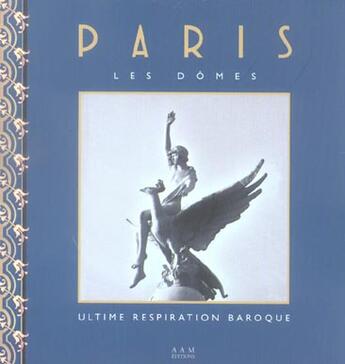 Couverture du livre « Paris ; les dômes : ultime respiration baroque » de Robert Dulau et Carole Lenfant aux éditions Aam - Archives D'architecture Moderne