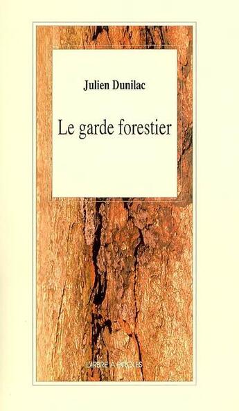 Couverture du livre « Le garde forestier » de Julien Dunilac aux éditions L'arbre A Paroles