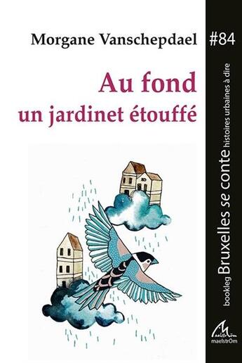 Couverture du livre « Au fond un jardinet étouffé » de Morgane Vanschepdael aux éditions Maelstrom