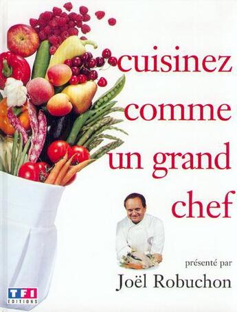 Couverture du livre « Cuisinez comme un grand chef » de  aux éditions Tf1 Editions