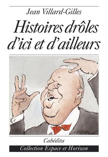 Couverture du livre « Histoires drôles d'ici et d'ailleurs » de Jean Villard-Gilles aux éditions Cabedita