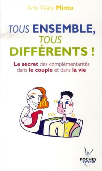 Couverture du livre « Tous ensemble, tous différents ! ; le secret des complémentarités dans le couple et dans la vie » de Minto Arlo Wally aux éditions Jouvence