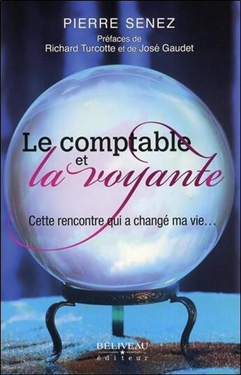 Couverture du livre « Le comptable et la voyante ; cette rencontre qui a changé ma vie... » de Pierre Senez aux éditions Beliveau