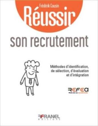 Couverture du livre « Réussir son recrutement : méthodes d'identification, de sélection, d'évaluation et d'intégration (2e édition) » de Cousin Frederik aux éditions Arnaud Franel