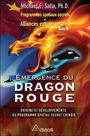 Couverture du livre « Programmes spatiaux secrets et alliances extraterrestres Tome 4 ; émergence du dragon rouge » de Michael E. Salla aux éditions Ariane