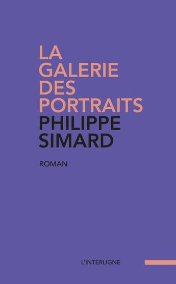 Couverture du livre « La galerie des portraits » de Philippe Simard aux éditions Interligne