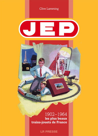 Couverture du livre « JEP ; 1902-1964, les plus beaux trains-jouets de France » de Clive Lamming aux éditions Lr Presse
