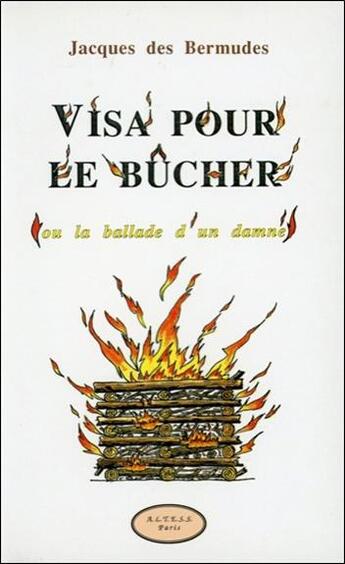 Couverture du livre « Visa pour le bucher ou la ballade d'un damne » de Des Bermudes Jacques aux éditions Altess