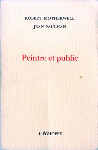 Couverture du livre « Peintre et public » de Motherwell/Paulhan aux éditions L'echoppe