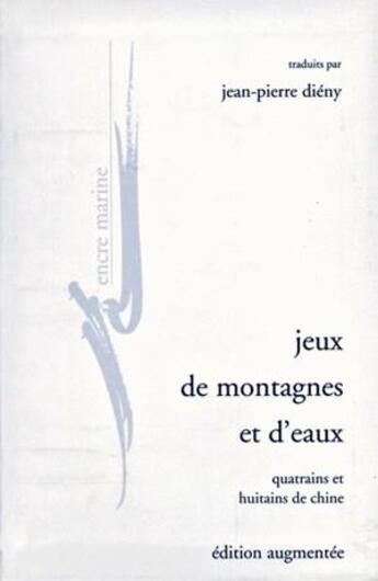 Couverture du livre « Jeux de montagnes et d'eaux - quatrains et huitains de chine » de Jean-Pierre Dieny aux éditions Encre Marine