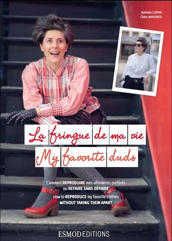 Couverture du livre « La fringue de ma vie ; comment reproduire mes vêtements préférés ou refaire sans défaire ; My favorite duds ; how to reproduce my favorite clothes without taking them apart » de Nathalie Coppin et Claire Wargnier aux éditions Esmod