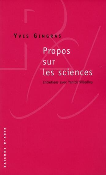 Couverture du livre « Propos sur les sciences ; entretiens avec Yanick Villedieu » de Yves Gingras aux éditions Raisons D'agir