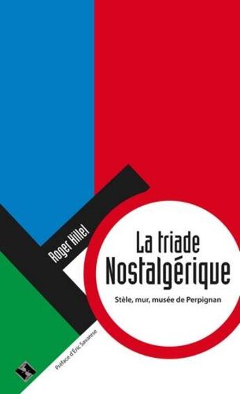 Couverture du livre « La triade nostagérique ; stèle, mur, musée de Perpignan » de Roger Hillel aux éditions Alter Ego