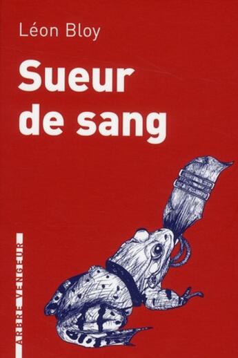 Couverture du livre « Sueur de sang » de Leon Bloy et Cecile Nogues aux éditions L'arbre Vengeur