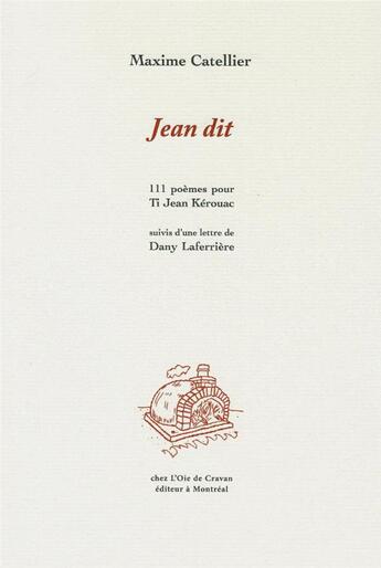 Couverture du livre « Jean dit : 111 poèmes pour Ti Jean Kérouac » de Maxime Catellier et Dany Laferriere et Myriam Cliche aux éditions L'oie De Cravan