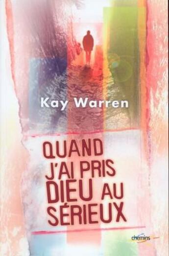 Couverture du livre « Quand j'ai pris Dieu au sérieux » de Kay Warren aux éditions Ourania