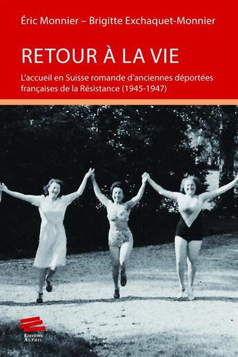 Couverture du livre « Retour a la vie - l'accueil en suisse romande d'anciennes deportees francaises de la resistance » de Monnier Eric aux éditions Alphil