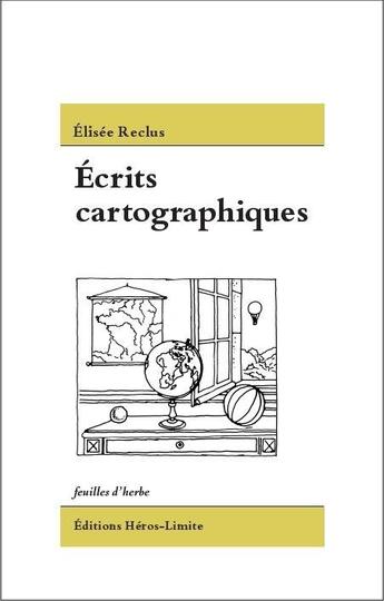 Couverture du livre « Écrits cartographiques » de Elisee Reclus aux éditions Heros Limite