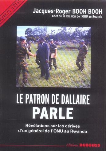 Couverture du livre « Le patron de Dallaire parle ; révélations sur les dérives d'un général de l'ONU au Rwanda » de Jacques-Roger Booh Booh aux éditions Duboiris