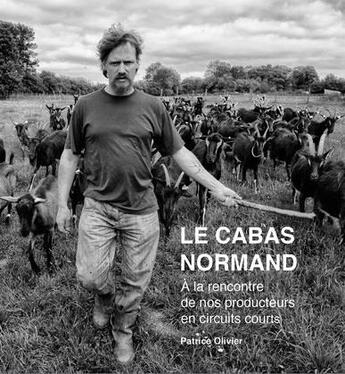 Couverture du livre « Le cabas normand ; à la rencontre de nos producteurs en circuits courts » de Patrice Olivier aux éditions La Normandie En Noir Et Blanc