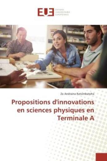 Couverture du livre « Propositions d'innovations en sciences physiques en Terminale A » de Zo Ratsimbatoha aux éditions Editions Universitaires Europeennes