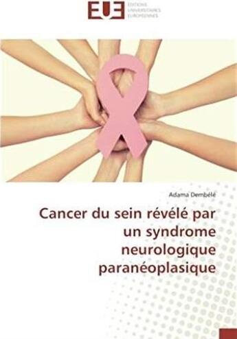 Couverture du livre « Cancer du sein révélé par un syndrome neurologique paranéoplasique » de Adama Dembele aux éditions Editions Universitaires Europeennes