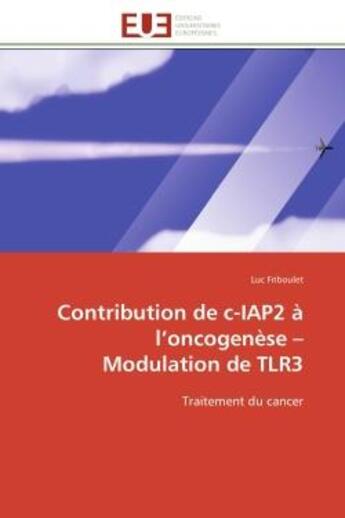 Couverture du livre « Contribution de c-iap2 a l'oncogenese - modulation de tlr3 - traitement du cancer » de Friboulet Luc aux éditions Editions Universitaires Europeennes