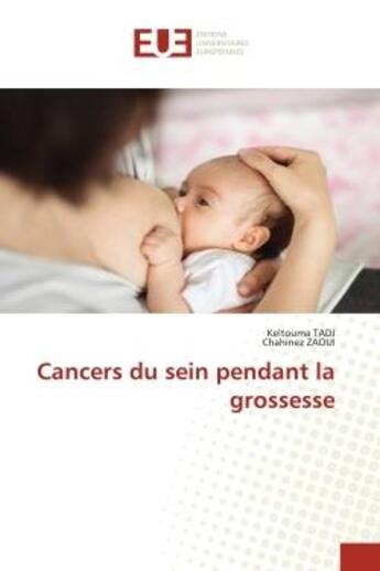 Couverture du livre « Cancers du sein pendant la grossesse » de Keltouma Tadj et Chahinez Zaoui aux éditions Editions Universitaires Europeennes