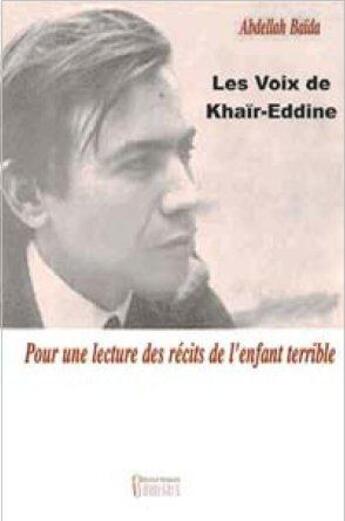 Couverture du livre « Les voix de Khair-Eddine ; pour une lecture des récits de l'enfant terrible » de Abdellah Baida aux éditions Bouregreg
