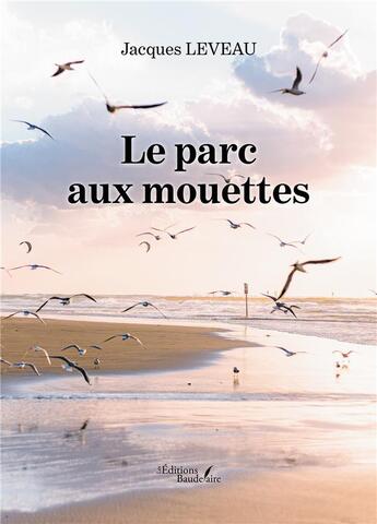 Couverture du livre « Le parc aux mouettes » de Jacques Leveau aux éditions Baudelaire