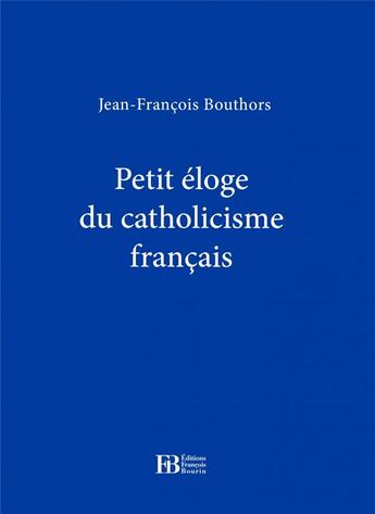 Couverture du livre « Petit éloge du catholicisme français » de Jean-Francois Bouthors aux éditions Les Peregrines