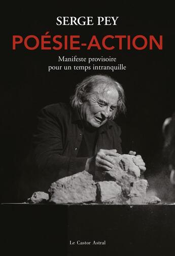 Couverture du livre « Poésie-action ; manifeste provisoire pour un temps intranquille » de Serge Pey aux éditions Castor Astral