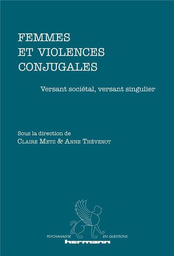 Couverture du livre « Femmes et violences conjugales : Versant sociétal, versant singulier » de Claire Metz aux éditions Hermann