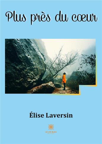 Couverture du livre « Plus près du coeur » de Elise Laversin aux éditions Le Lys Bleu