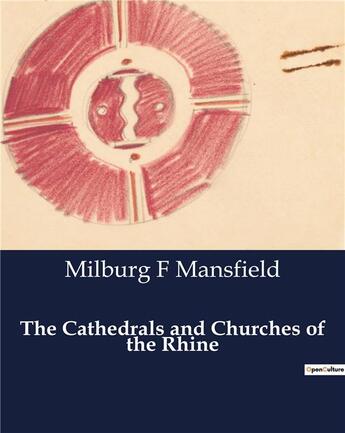 Couverture du livre « The Cathedrals and Churches of the Rhine » de Milburg F Mansfield aux éditions Culturea