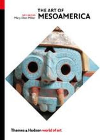 Couverture du livre « The art of mesoamerica from olmec to aztec 6th ed (world of art) » de Mary Ellen Miller aux éditions Thames & Hudson