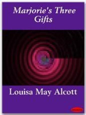 Couverture du livre « Marjorie's Three Gifts » de Louisa May Alcott aux éditions Ebookslib