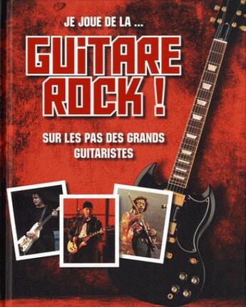 Couverture du livre « Je joue de la... guitare rock ! ; sur les pas des grands guitaristes » de  aux éditions Parragon