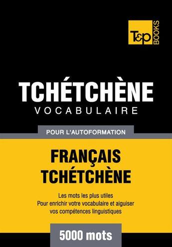 Couverture du livre « Vocabulaire Français-Tchétchène pour l'autoformation - 5000 mots » de Andrey Taranov aux éditions T&p Books