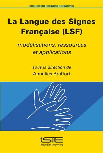 Couverture du livre « La langue des signes francaise (LSF) ; modélisations, ressources et applications » de Annelies Braffort aux éditions Iste